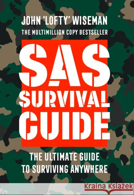 SAS Survival Guide: How to Survive in the Wild, on Land or Sea John 'Lofty' Wiseman 9780008133788 HarperCollins Publishers
