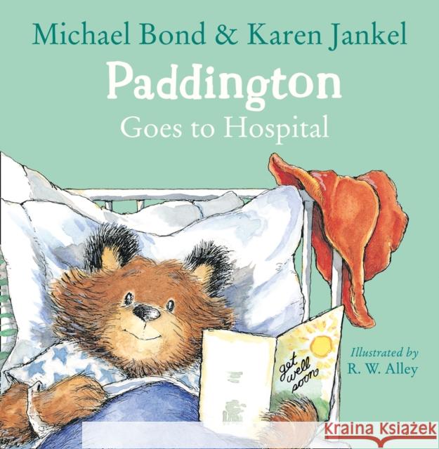 Paddington Goes to Hospital Michael Bond R. W. Alley  9780008149246 HarperCollins Publishers