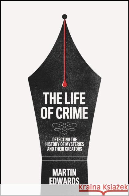 The Life of Crime: Detecting the History of Mysteries and Their Creators MARTIN EDWARDS 9780008192426 HarperCollins Publishers