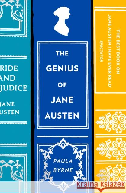 The Genius of Jane Austen: Her Love of Theatre and Why She is a Hit in Hollywood Paula Byrne 9780008225698