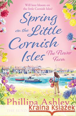 Spring on the Little Cornish Isles: The Flower Farm Ashley, Phillipa 9780008253394 HarperCollins Publishers
