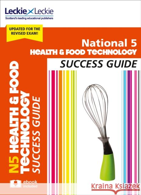 National 5 Health and Food Technology Success Guide: Revise for Sqa Exams Leckie 9780008281991