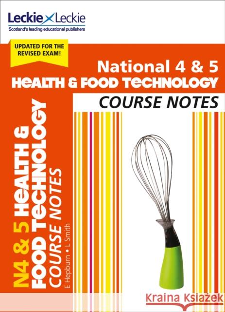 National 4/5 Health and Food Technology: Comprehensive Textbook to Learn Cfe Topics Hepburn, Edna|||Smith, Lynn|||Leckie, Leckie and 9780008282219