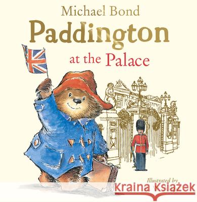 Paddington at the Palace Michael Bond R. W. Alley  9780008326043 HarperCollins Publishers