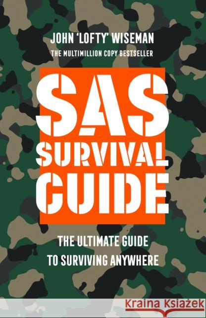 SAS Survival Guide: The Ultimate Guide to Surviving Anywhere John 'Lofty' Wiseman 9780008417574 HarperCollins Publishers