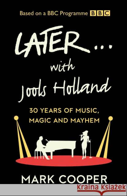 Later ... With Jools Holland: 30 Years of Music, Magic and Mayhem Mark Cooper 9780008424374 HarperCollins Publishers