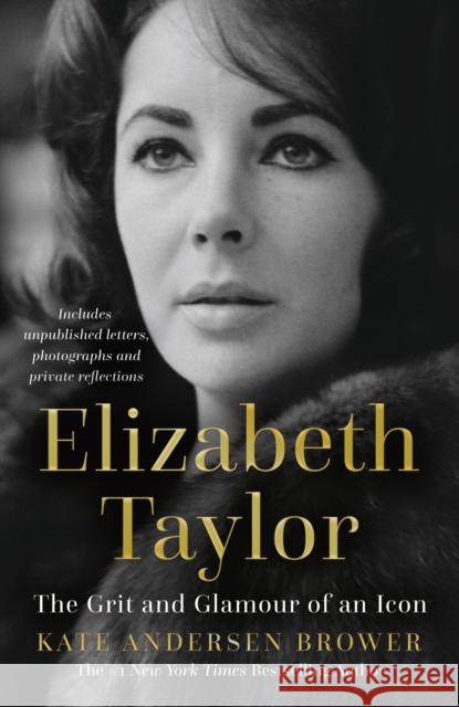 Elizabeth Taylor: The Grit and Glamour of an Icon Kate Andersen Brower 9780008435820 HarperCollins Publishers