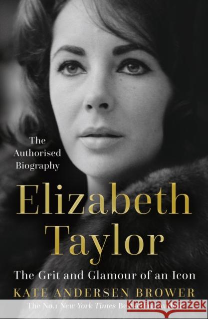 Elizabeth Taylor: The Grit and Glamour of an Icon Kate Andersen Brower 9780008435868 HarperCollins Publishers