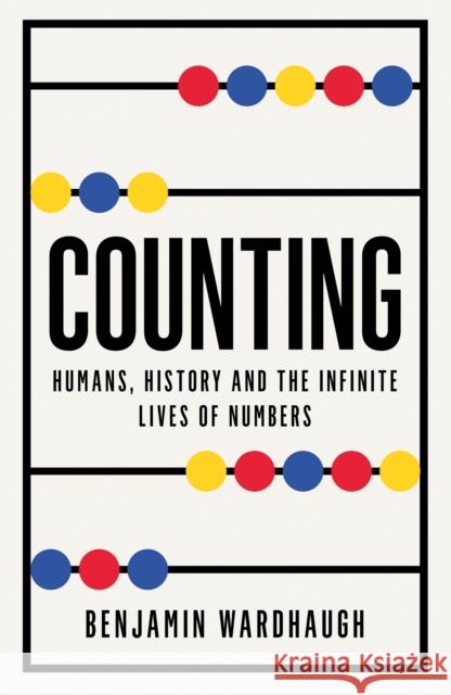 Counting: Humans, History and the Infinite Lives of Numbers Benjamin Wardhaugh 9780008436469 HarperCollins Publishers