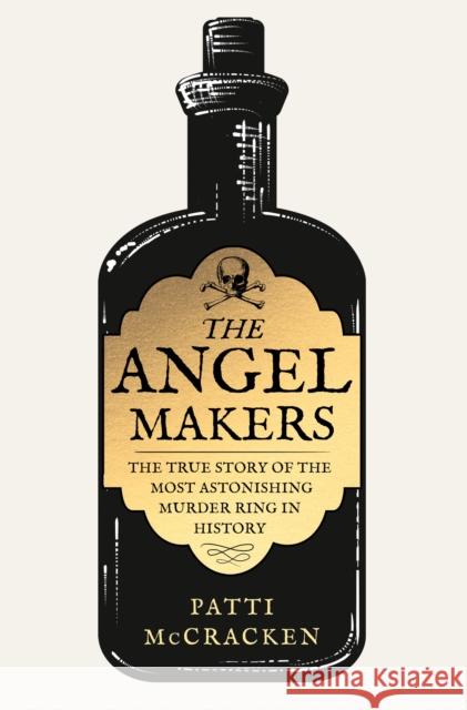 The Angel Makers: The True Story of the Most Astonishing Murder Ring in History Patti McCracken 9780008579531