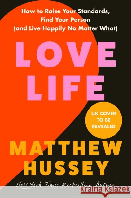 Love Life: How to Raise Your Standards, Find Your Person and Live Happily (No Matter What) Matthew Hussey 9780008585242
