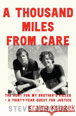 A Thousand Miles From Care: The Hunt for My Brother’s Killer – a Thirty-Year Quest for Justice Steve Johnson 9780008592486