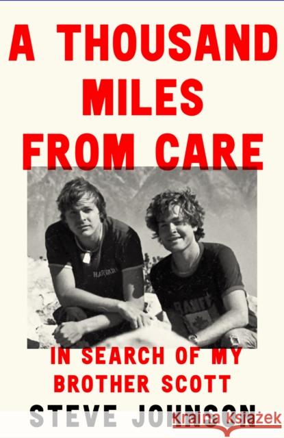 A Thousand Miles From Care: In Search of my Brother Scott Steve Johnson 9780008592493