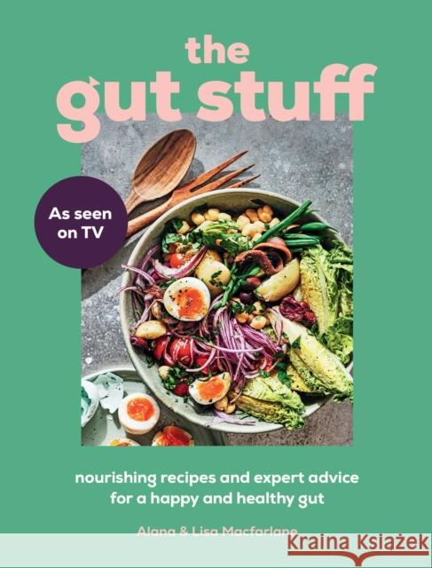 The Gut Stuff: Nourishing Recipes and Expert Advice for a Happy and Healthy Gut Alana Macfarlane 9780008621513 HarperCollins Publishers
