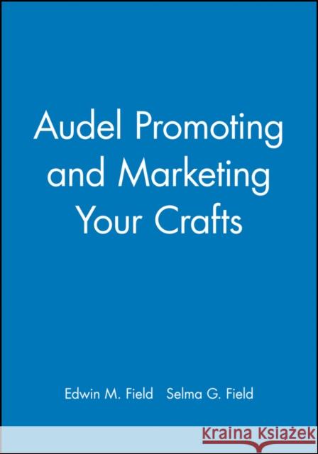 Audel Promoting and Marketing Your Crafts Edwin M. Field Selma G. Field 9780025377424 MacMillan Publishing Company