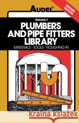 Plumbers and Pipe Fitters Library, Volume 1: Materials, Tools, Roughing-In McConnell, Charles N. 9780025829114 MacMillan Publishing Company