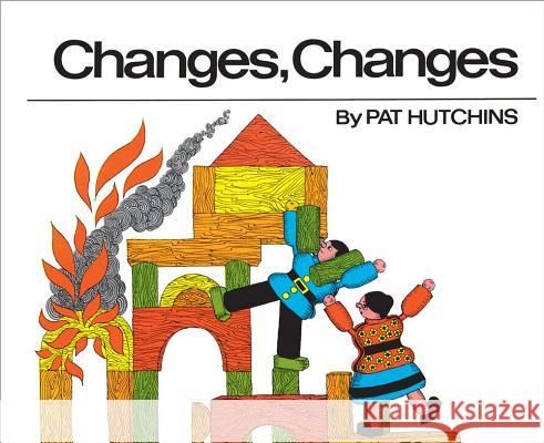 Changes, Changes Pat Hutchins Pat Hutchins 9780027458701 Simon & Schuster Books for Young Readers