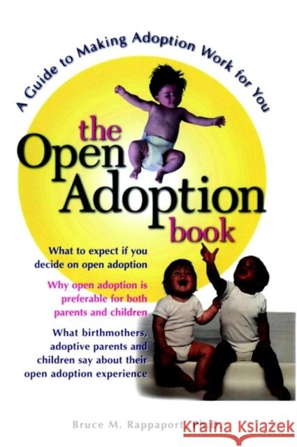 The Open Adoption Book: A Guide to Adoption Without Tears Rappaport, Bruce M. 9780028621708 John Wiley & Sons
