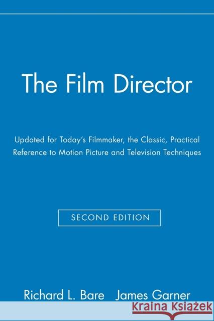 The Film Director: Updated for Today's Filmmaker, the Classic, Practical Reference to Motion Picture and Television Techniques Bare, Richard L. 9780028638195
