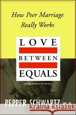 Love Between Equals: How Peer Marriage Really Works Pepper Schwartz 9780028740614 Simon & Schuster