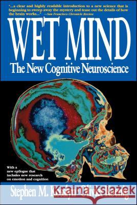 Wet Mind: The New Cognitive Neuroscience Kosslyn, Stephen M. 9780028740850