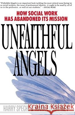 Unfaithful Angels: How Social Work Has Abonded Its Mission Specht, Harry 9780028740867 Free Press