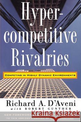 Hypercompetitive Rivalries Richard A. D'Aveni Robert Gunther Kathryn R. Harrigan 9780028741123 Free Press