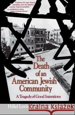 The Death of an American Jewish Community: A Tragedy of Good Intentions Hillel Levine, Lawrence Harmon 9780029138663 Simon & Schuster