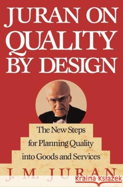 Juran on Quality by Design: The New Steps for Planning Quality Into Goods and Services Juran, J. M. 9780029166833
