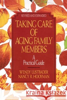 Taking Care of Aging Family Members, Rev. Ed.: A Practical Guide Lustbader, Wendy 9780029195185 Free Press