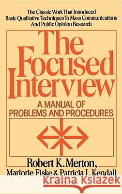 The Focused Interview: A Manual of Problems and Procedures Merton, Robert K. 9780029209868