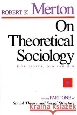 On Theoretical Sociology: Five Essays, Old and New Robert King Merton 9780029211502 Free Press