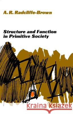 Structure and Function in Primitive Society: Essays and Addresses Radcliffe-Brown, A. R. 9780029256206 Free Press