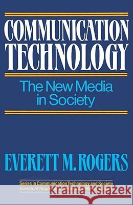 Communication Technology: The New Media in Society Rogers, Everett M. 9780029271209