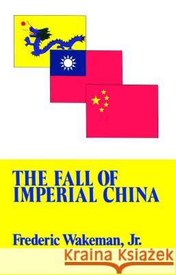 The Fall of Imperial China Wakeman, Frederic 9780029336809 Free Press