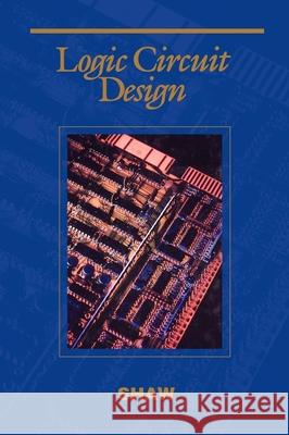 Logic Circuit Design Alan W. Shaw 9780030507939 Oxford University Press, USA