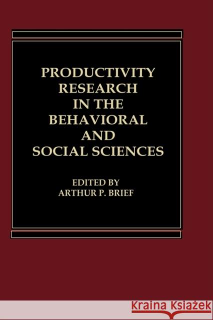 Productivity Research in the Behavioral and Social Sciences Arthur P. Brief 9780030605680 Praeger Publishers