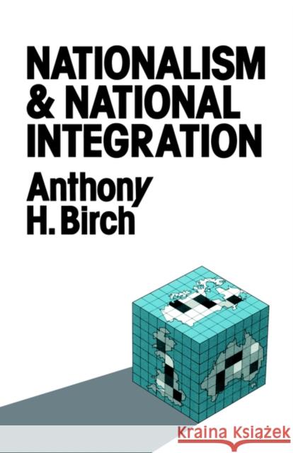 Nationalism and National Integration Anthony H. Birch 9780043201817 Routledge