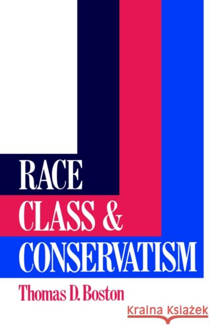 Race, Class and Conservatism Thomas D. Boston 9780043303696 Allen & Unwin Pty., Limited (Australia)