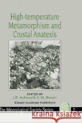 High-Temperature Metamorphism and Crustal Anatexis Ashworth, J. R. 9780044457213 Allen & Unwin Australia