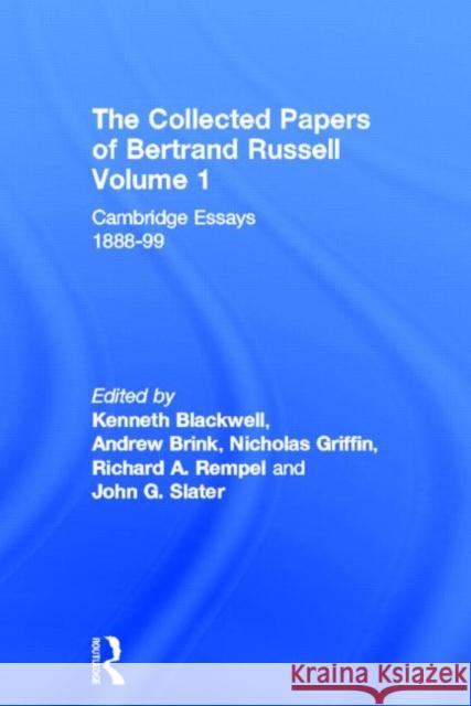 The Collected Papers of Bertrand Russell, Volume 1 : Cambridge Essays 1888-99 Bertrand Russell Nicholas Griffin Andrew Brink 9780049200678