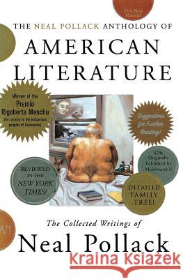 The Neal Pollack Anthology of American Literature: The Collected Writings of Neal Pollack Pollack, Neal 9780060004538 Harper Perennial