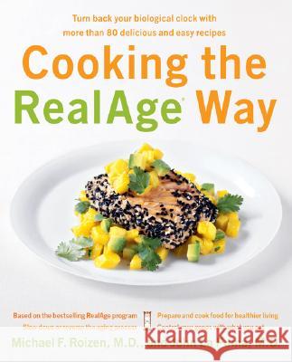 Cooking the RealAge Way: Turn Back Your Biological Clock with More Than 80 Delicious and Easy Recipes Michael F. Roizen John L 9780060009366 HarperCollins Publishers
