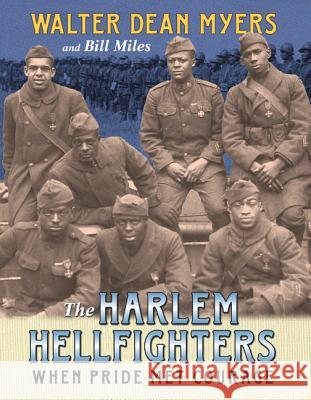 The Harlem Hellfighters: When Pride Met Courage Walter Dean Myers Bill Miles 9780060011383 Amistad Press