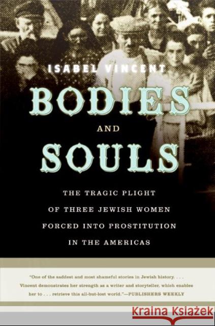 Bodies and Souls: The Tragic Plight of Three Jewish Women Forced Into Prostitution in the Americas Isabel Vincent 9780060090241 Harper Perennial
