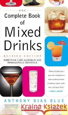Complete Book of Mixed Drinks, the (Revised Edition): More Than 1,000 Alcoholic and Nonalcoholic Cocktails Anthony Dias Blue 9780060099145 Morrow Cookbooks