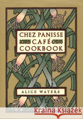 Chez Panisse Cafe Cookbook Alice Waters David Lance Goines 9780060175832 HarperCollins Publishers