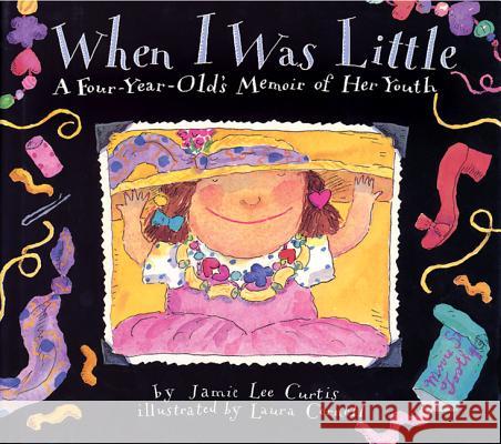 When I Was Little: A Four-Year-Old's Memoir of Her Youth Jamie Lee Curtis Laura Cornell 9780060210786