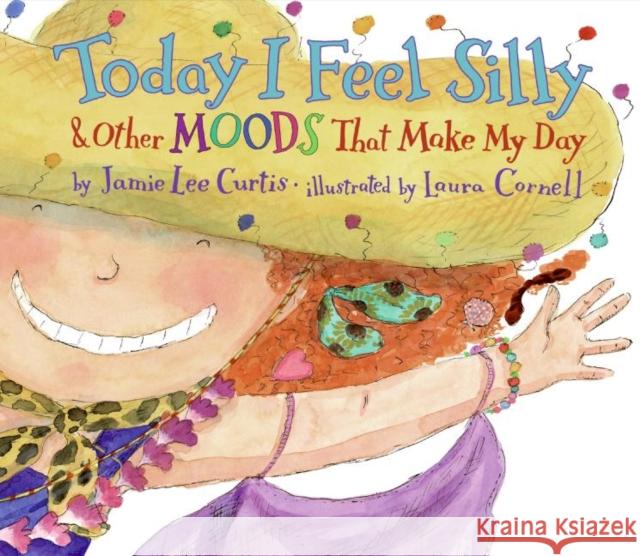 Today I Feel Silly & Other Moods That Make My Day Jamie Lee Curtis Laura Cornell 9780060245603 Joanna Cotler Books
