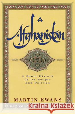Afghanistan: A Short History of Its People and Politics Martin Ewans 9780060505080 Harper Perennial